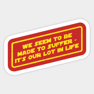 We Seem To Be Made To Suffer Sticker